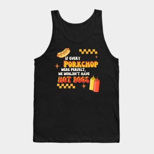 If All Porkchops Were Perfect We Wouldn't Have Hot Dogs Tank Top